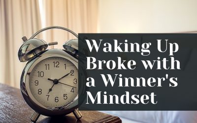 wake up broke with a winner’s mindset
