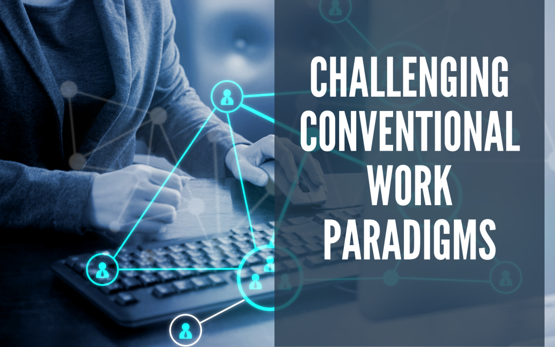 Challenging Conventional Work Paradigms