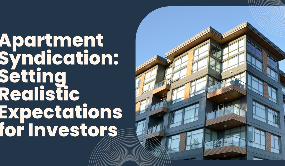 Apartment Syndication: Setting Realistic Expectations for Investors